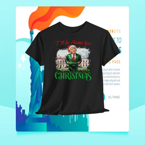 I'll Be Home For Christmas Trump Shirt