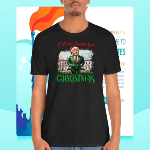 I'll Be Home For Christmas Trump Shirt