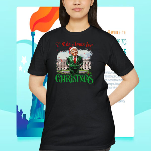 I'll Be Home For Christmas Trump Shirt