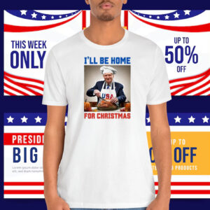 I'll Be Home For Christmas Trump USA Shirt