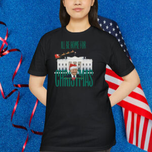 Ill Be Home For Trump Christmas House White Shirt
