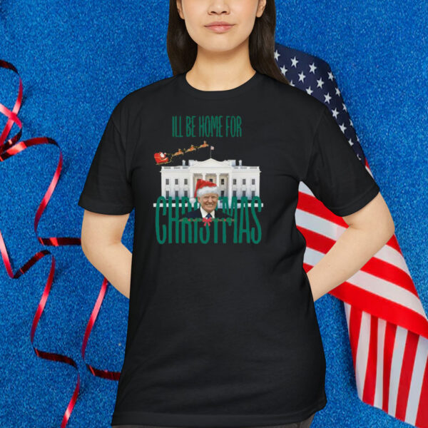 Ill Be Home For Trump Christmas House White Shirt