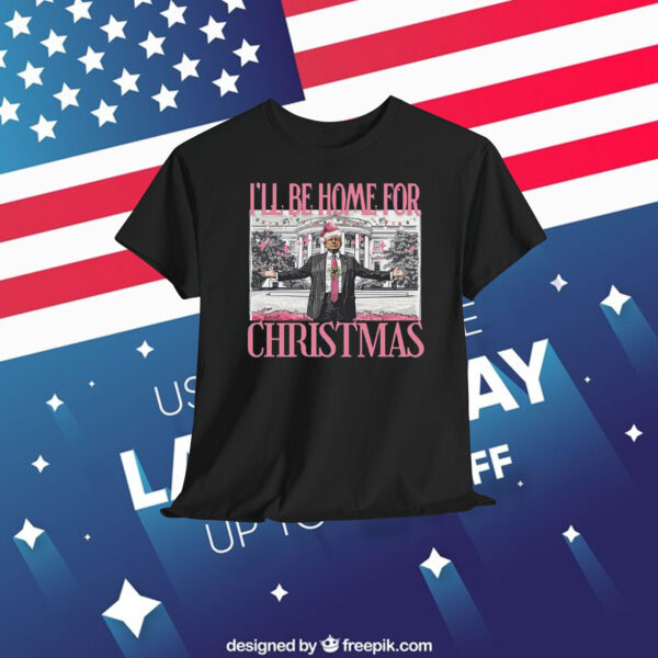 I'll Be Home For Trump MAGA Christmas Shirt