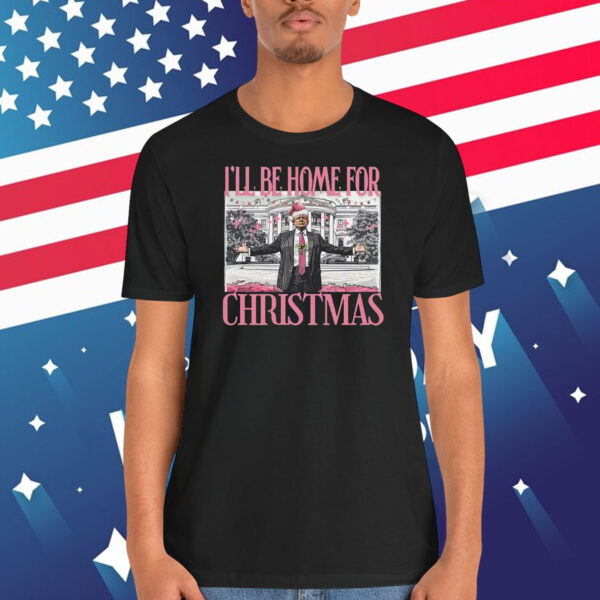 I'll Be Home For Trump MAGA Christmas Shirt