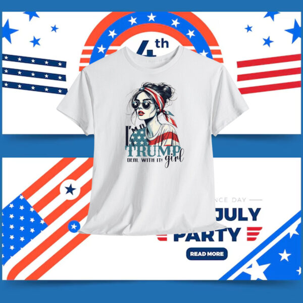 I’m A Trump Girl Deal With It! Shirt
