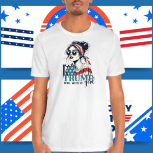 I’m A Trump Girl Deal With It! Shirt