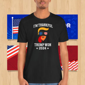 I'm Thankful Trump Won 2024 Election Shirt