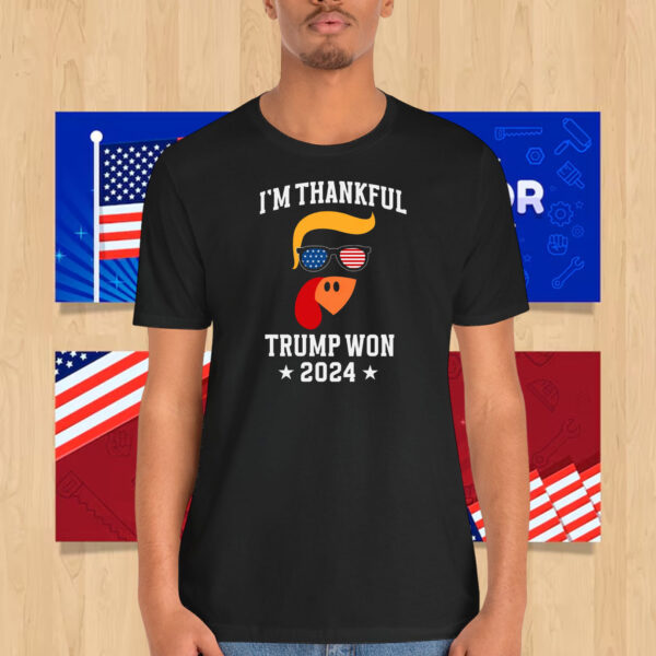 I'm Thankful Trump Won 2024 Election Shirt