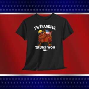 I'm Thankful Trump Won 2024 Shirt