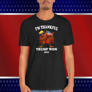 I'm Thankful Trump Won 2024 Shirt