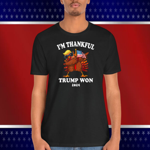 I'm Thankful Trump Won 2024 Shirt