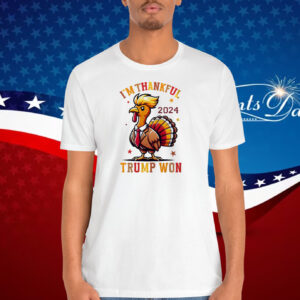 I'm Thankful Trump Won 2024 T-Shirt