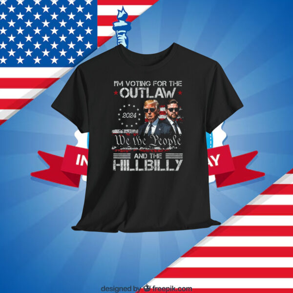 I'm Voting For The Outlaw We The People And The Hillbilly Trump 2024 Shirt