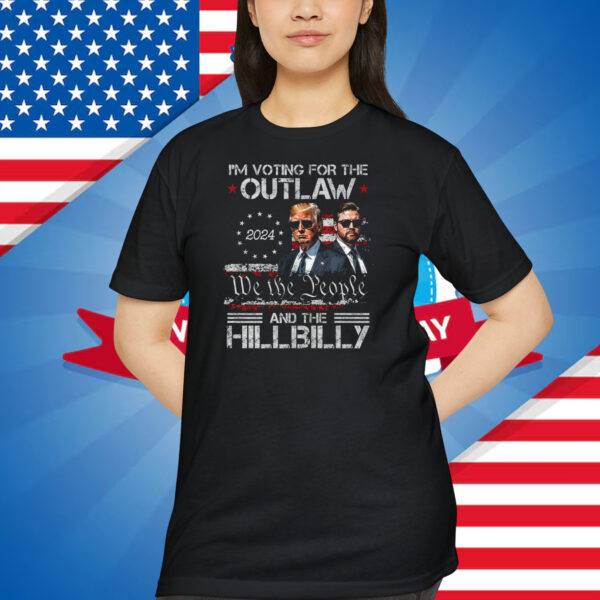 I'm Voting For The Outlaw We The People And The Hillbilly Trump 2024 Shirt