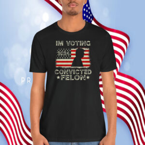 I'm Voting Trump 2024 Convicted Felon Shirt