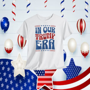In Our Trump Era Shirt
