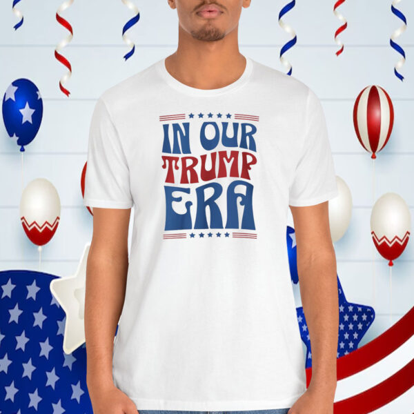 In Our Trump Era Shirt