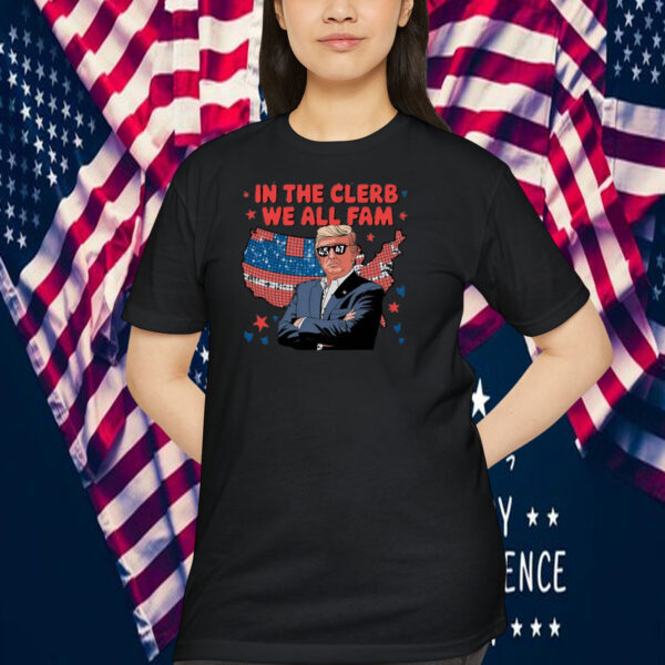 In The Clerb We All Fam Trump 45-47 Shirt