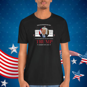 Inauguration Day 47Th President Of The United States Trump January 20Th, 2025 Shirt