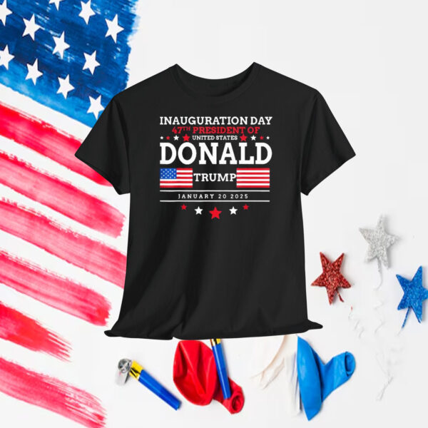 Inauguration Day 47th President Of United States Donald Trump January 20 2025 Shirts