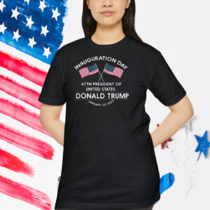 Inauguration Day 47th President Of United States Donald Trump January 20 2025 T-Shirt