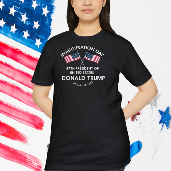 Inauguration Day 47th President Of United States Donald Trump January 20 2025 T-Shirt