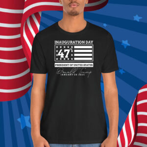Inauguration Day President Of United States Donald Trump 47Th January 20 2025 Shirt