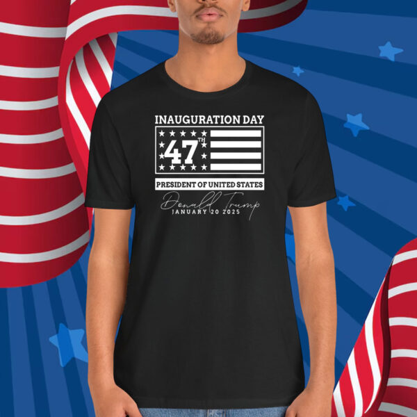 Inauguration Day President Of United States Donald Trump 47Th January 20 2025 Shirt