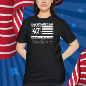 Inauguration Day President Of United States Donald Trump 47Th January 20 2025 Shirt