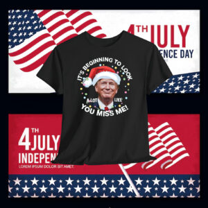 It's Beginning To Look A Lot Like You Miss Me! Trump Shirt