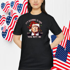 It's Beginning To Look Alot Like You Miss Me Trump Shirt