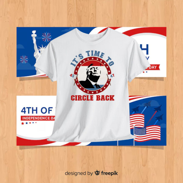 It's Time To Trump 45 47 Circle Back Shirt