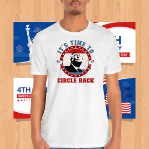 It's Time To Trump 45 47 Circle Back Shirt