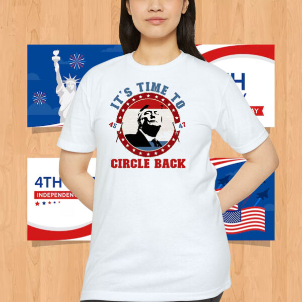 It's Time To Trump 45 47 Circle Back Shirt
