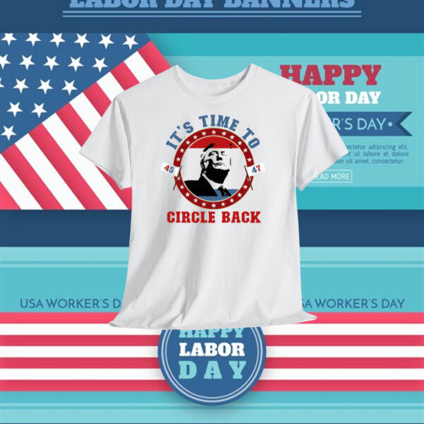 It's Time To Trump America 45 47 Circle Back Shirt