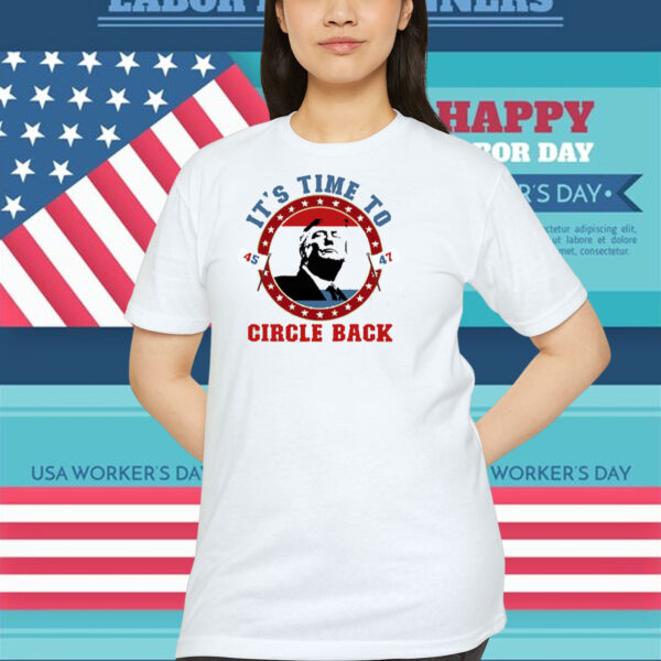 It's Time To Trump America 45 47 Circle Back Shirt
