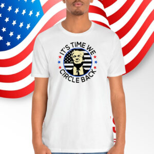 It's Time We Circle Back Shirt