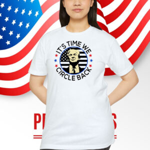 It's Time We Circle Back Shirt
