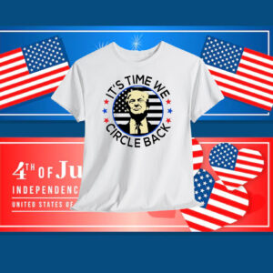 It's Time We Circle Back Trump Shirt