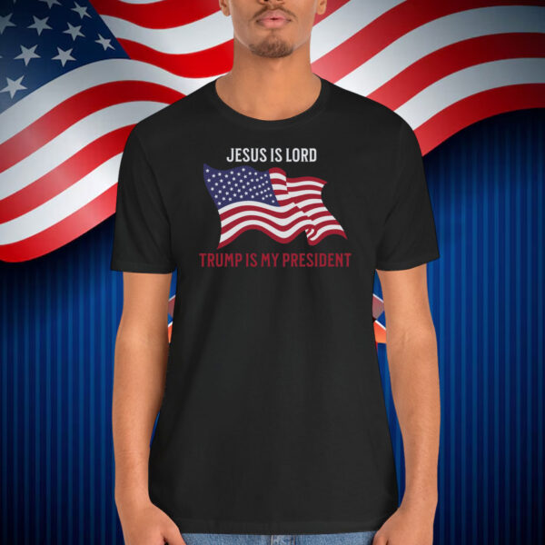 Jesus Is Lord Trump Is My President America Shirt