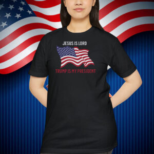 Jesus Is Lord Trump Is My President America Shirt