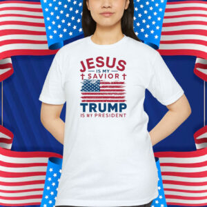 Jesus Is My Savior Trump Is My President Shirt
