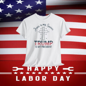 Jesus Is My Savior Trump Is My President T-Shirt