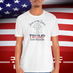 Jesus Is My Savior Trump Is My President T-Shirt