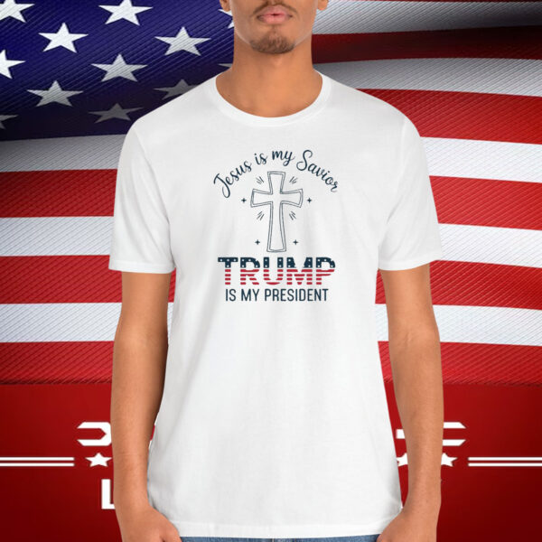 Jesus Is My Savior Trump Is My President T-Shirt