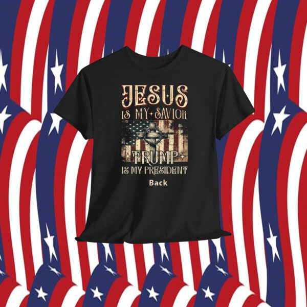 Jesus Is My Savior Trump USA Is My President Back Shirt