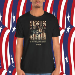 Jesus Is My Savior Trump USA Is My President Back Shirt