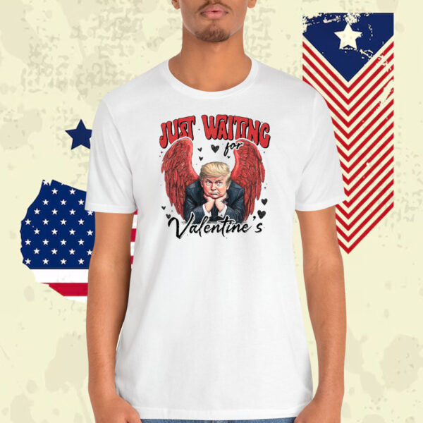 Just Waiting For Trump Valentine's Shirt