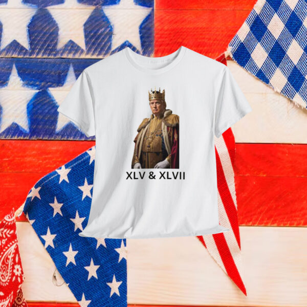 King Donald Trump XLV & XLVII Shirt