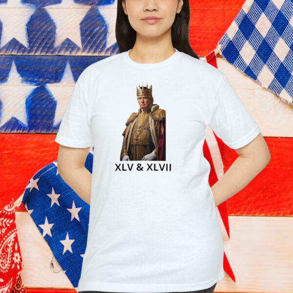 King Donald Trump XLV & XLVII Shirt